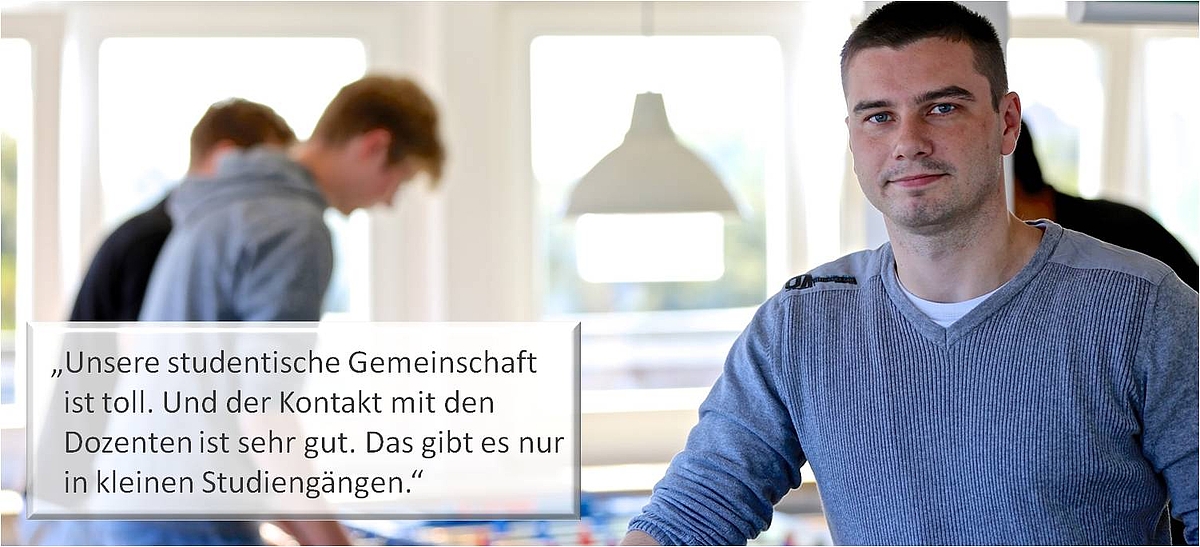 "Bild mit Text: Unsere studentische Gemeinschaft ist toll. Und der Kontakt mit den Dozenten ist sehr gut. Das gibt es nur in kleinen Studiengängen."