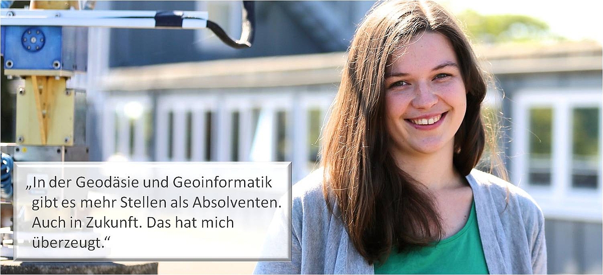 "Bild mit Text: In der Geodäsie und Geoinformatik gibt es mehr Stellen als Absolventen. Auch in Zukunft. Das hat mich überzeugt." 