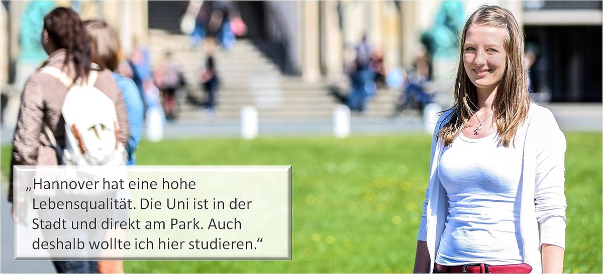 "Bild mit Text: Hannover hat eine hohe Lebensqualität. Die Uni ist in der Stadt und direkt am Park. Auch deshalb wollte ich hier studieren." 
